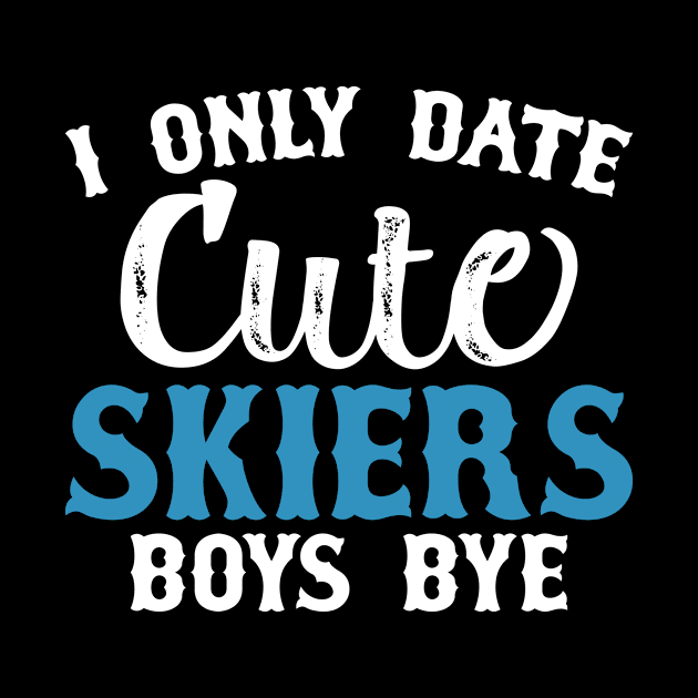 I Only Date Cute Skiers Boys Bye  T Shirt For Women Men by Gocnhotrongtoi