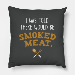 I Was Told There Would Be Smoked Meat Funny Grilling Pillow