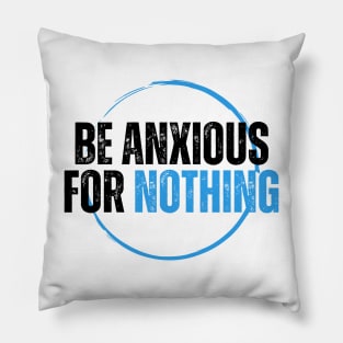 Philippians 4:6 Be Anxious for Nothing V13 Pillow