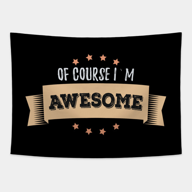 I Am Awesome Funny Awesome Cool Sassy Self Aware Quote Sassy Quotes Tapestry Teepublic