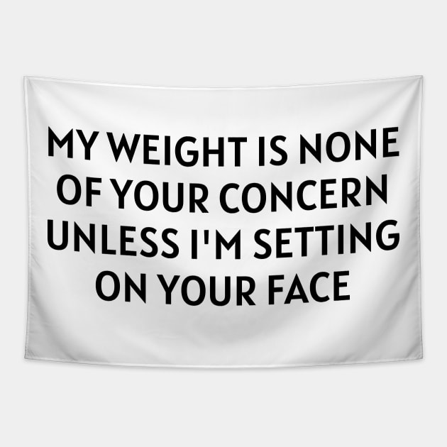 my weight is none of your concern Tapestry by mdr design