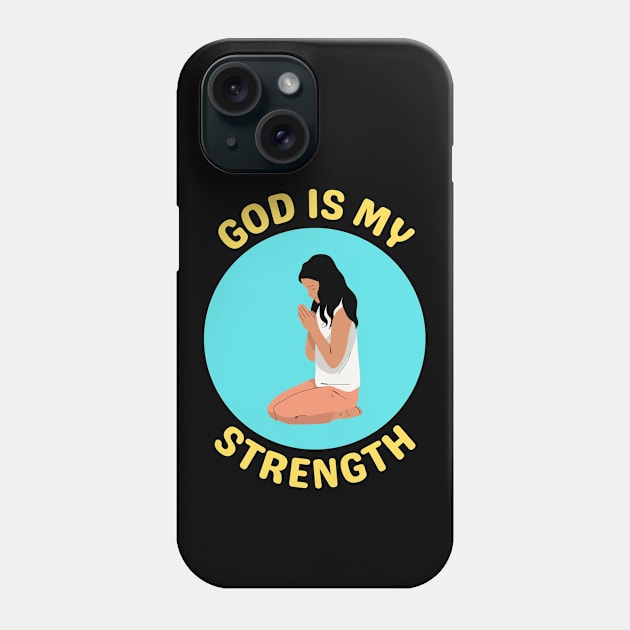 God Is My Strength Phone Case by All Things Gospel
