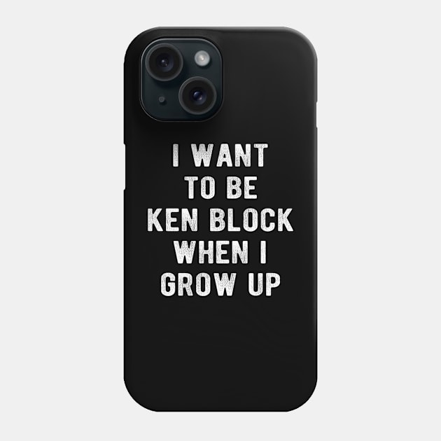 I Want To Be  KenBlock When I Grow Up Phone Case by Traditional-pct