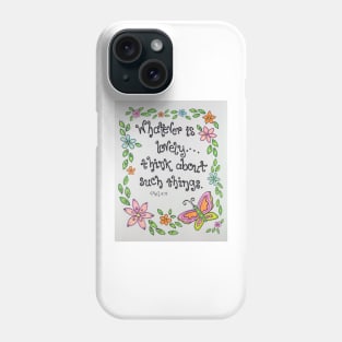 Whatever is Lovely Phone Case