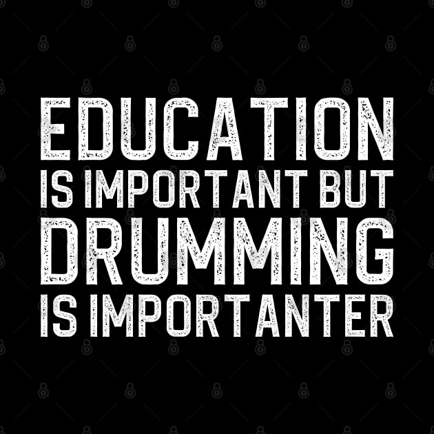 Education Is Important But Drumming Is Importanter by DragonTees