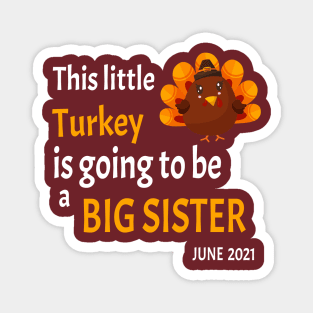 This little Turkey is going to be a Big Sister - I'm thankful this year because I'm going to be a big sister - Magnet