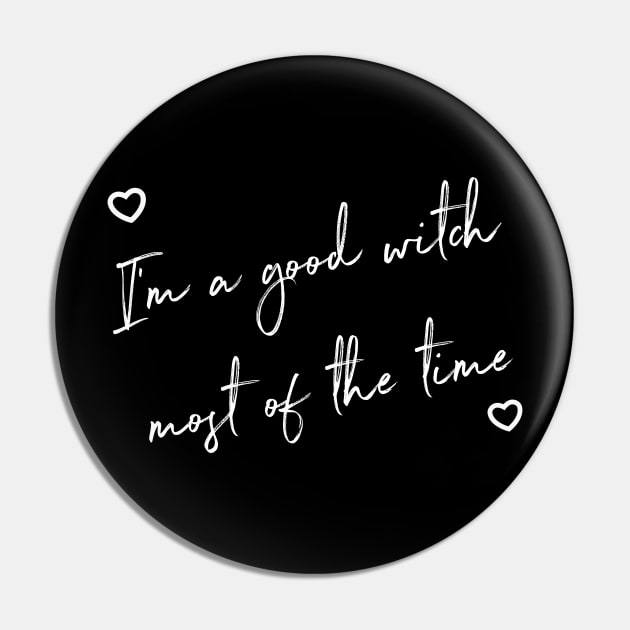 I'm A Good Witch Most Of The Time Pin by That Cheeky Tee