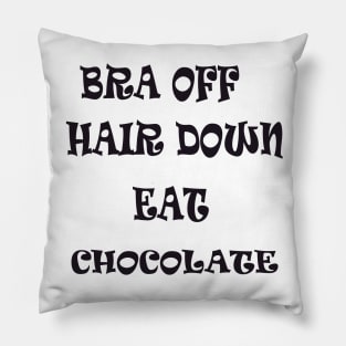 Bra Off Hair Down Eat Chocolate Pillow