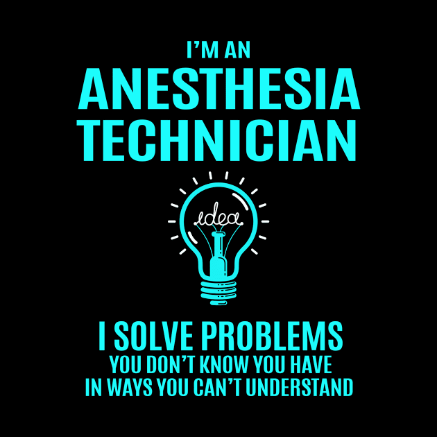 Anesthesia Technician - I Solve Problems by connieramonaa