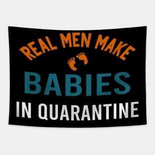 real men make babies in quarantine Tapestry