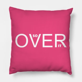So Over It Pillow
