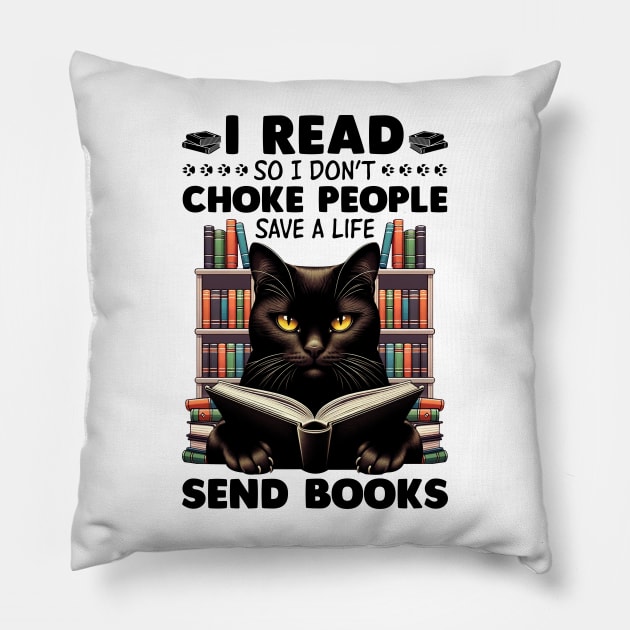 Black Cat I Read So I Don't Choke People - Save A Life - Send Books Pillow by Buleskulls 