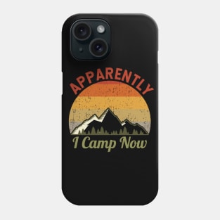 Apparently I Camp Now Phone Case