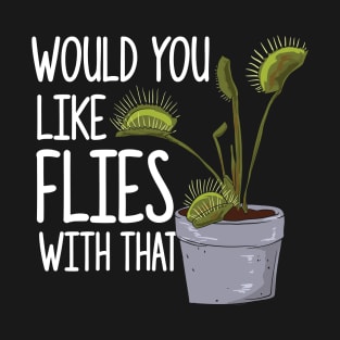 Flies With That - Funny Venus Fly Trap T-Shirt