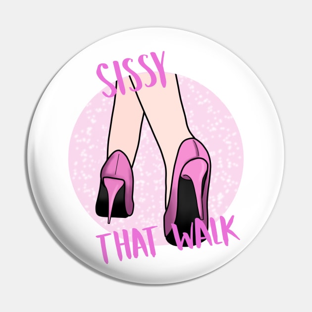 Sissy That Walk Pin by torirosenbaum