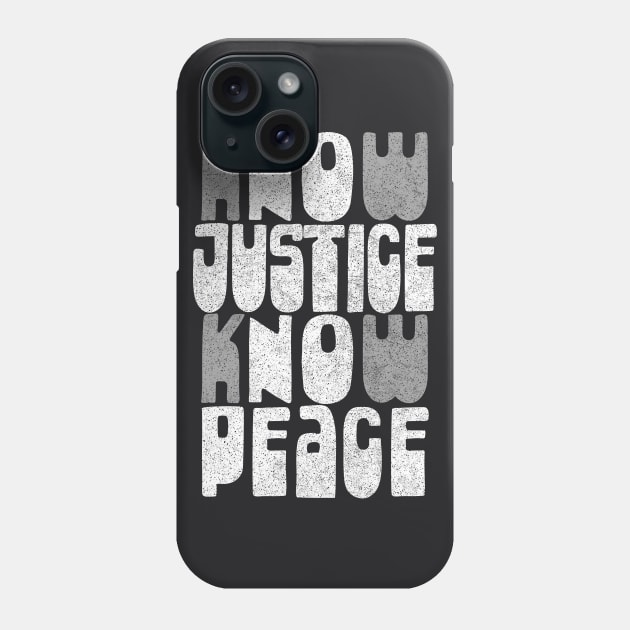 Know Justice, Know Peace Phone Case by DankFutura