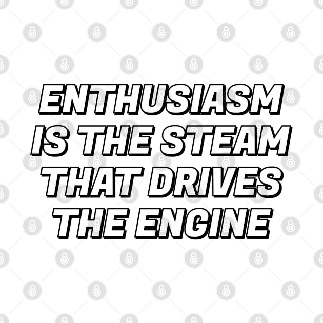 Enthusiasm is the steam that drives the engine - motivational phrase by InspireMe