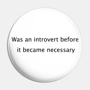 Was an introvert before it became necessary. Pin