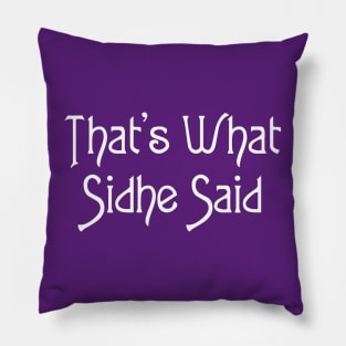 That's What Sidhe Said - White Pillow