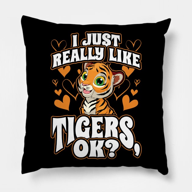 I Just Really Like Tigers OK Big Cats Pillow by aneisha