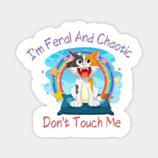 I'm Feral and Chaotic. Don't Touch Me Shirt, Perfect for Expressing Your Wild Side, Unique Gift for Unhinged Friends Magnet