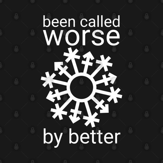 Gender Snowflake - "Been called worse..." - White by GenderConcepts