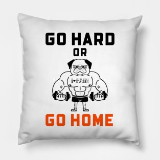 Go Hard Or Go Home Pillow