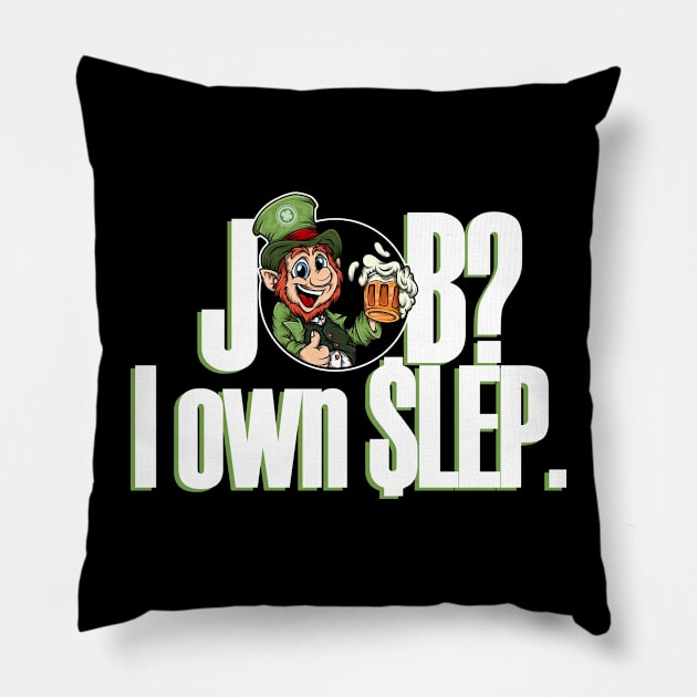 Job? I own LEP! Pillow by Leprechaun Finance