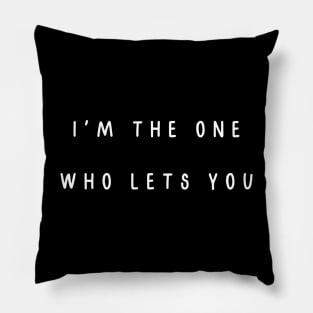 I'm the one who lets you. Matching couple Pillow