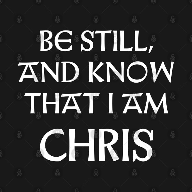 Be Still And Know That I Am Chris by Talesbybob