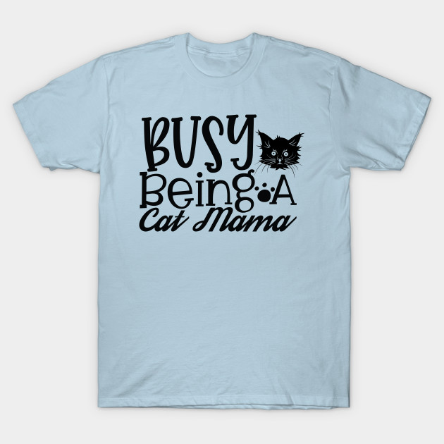 Disover Busy Being A Cat Mama, Cat Lady, Kitty Cats, Kitty Lover Gift, - Cat Lover - T-Shirt