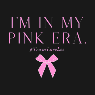 In my pink era #teamlorelai T-Shirt