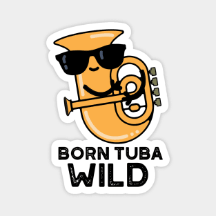 Born Tuba Wild Cute Music Pun Magnet