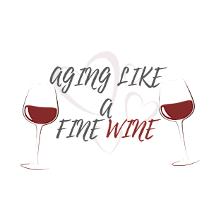 Aging like a fine wine T-Shirt