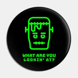 What Are You Lookin' At? - Frankenstein Pin