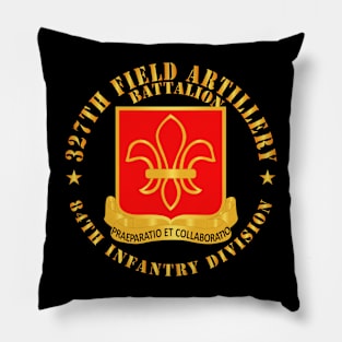 327th Field Artillery Battalion - DUI - 84th Inf Div X 300 Pillow