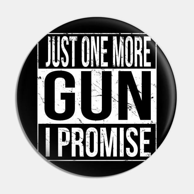 Just One More Gun I Promise Pin by Flippin' Sweet Gear