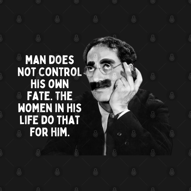 Groucho Marx Quote - Man Does Not Control by Daz Art & Designs