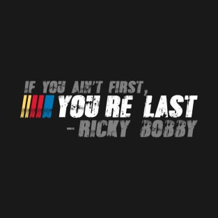 If You Ain't First, You're Last - Ricky Bobby T-Shirt