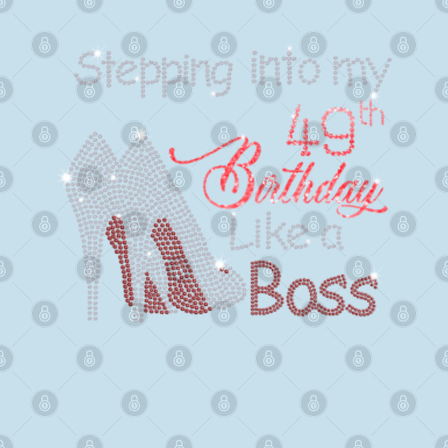 Discover Stepping into my 49th birthday like a BOSS - born in 1973 - 2022 diamond birthday party - Stepping Into My Birthday Like A Boss - T-Shirt