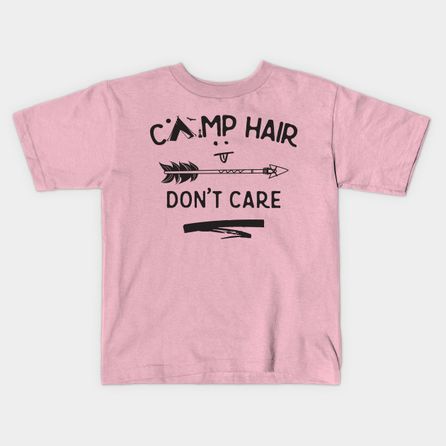 Camp Hair Don T Care Messy Hair Dont Care Kids T Shirt Teepublic