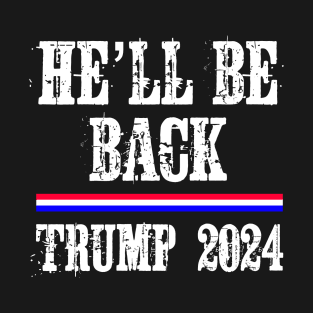 Hell Be Back Trump 2024 T-Shirt