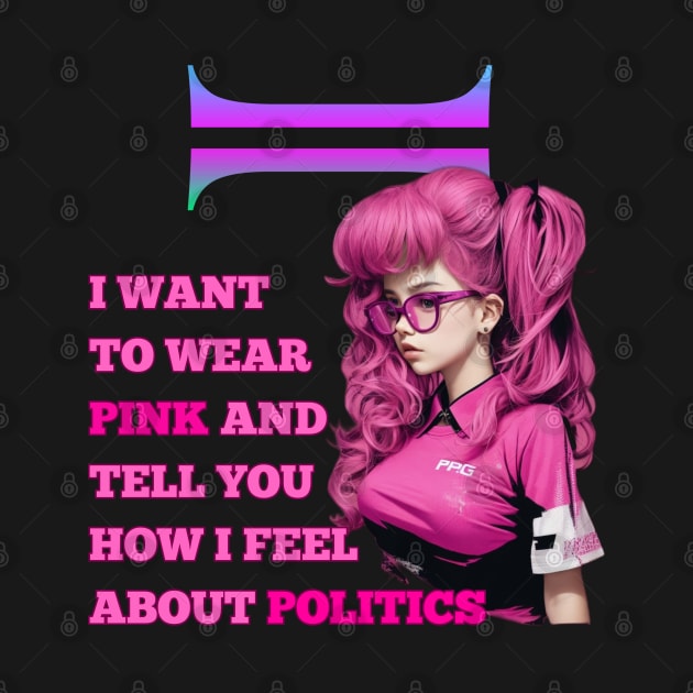 i want to wear pink and tell you how i feel about politics by WOLVES STORE