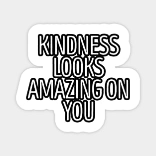 Kindness Looks Amazing On You Magnet