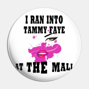 I Ran Into Tammy Faye at The Mall Pin