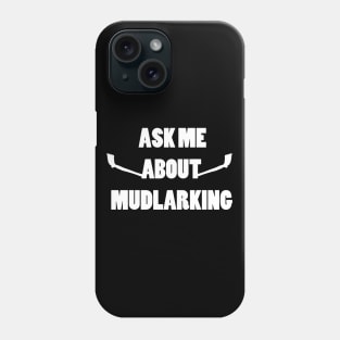 Ask me about mudlarking - white text Phone Case