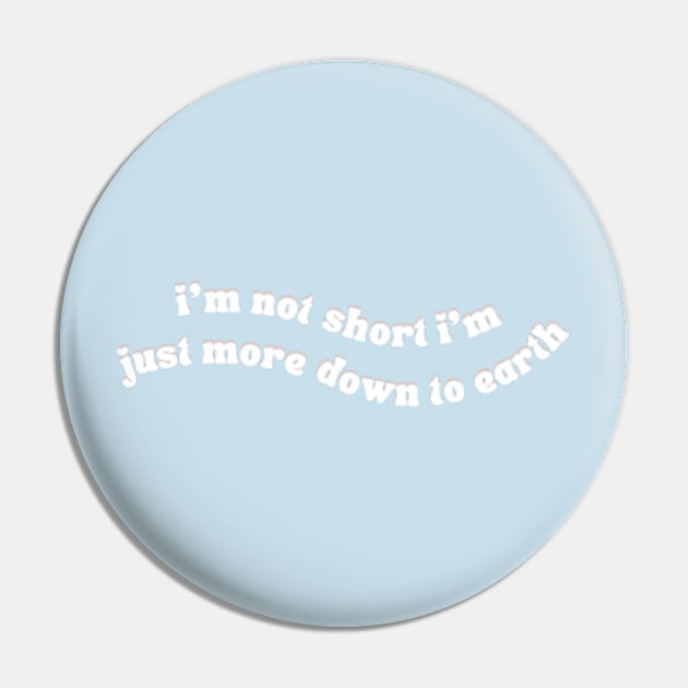 I'm Not Short I'm Just More Down To Earth Pin by Jedistudios 