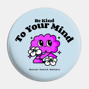 Be Kind To Your Mind - Mental Health Matters Pin