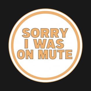 Sorry I Was on Mute T-Shirt