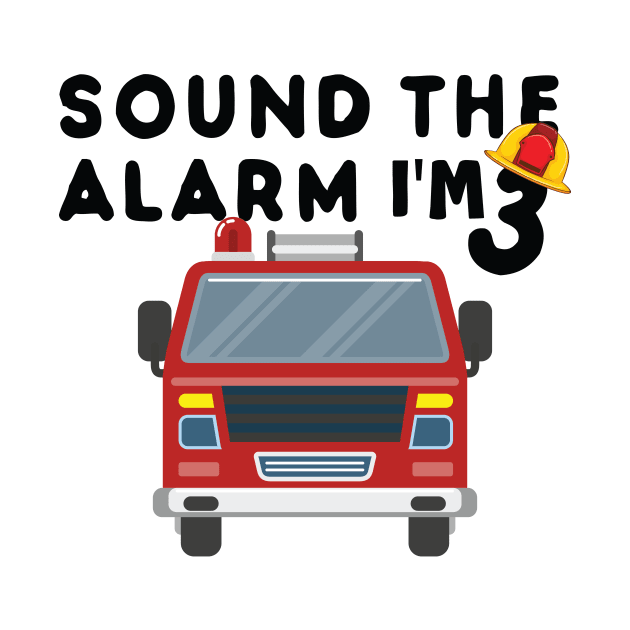 Sound the Alarm I'm 3 3rd Birthday Fireman Firetruck Boys by KB Badrawino